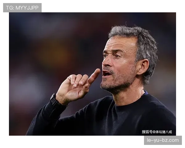 恩里克控球体系赋能西班牙国家队，战术优势凸显未来可期