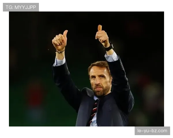 索斯盖特战术革新持续推进，夯实英格兰队未来竞争力